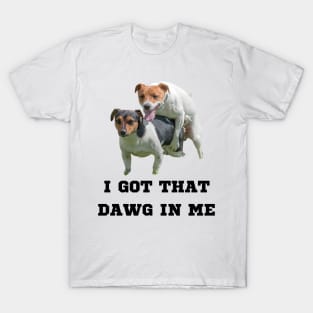 I Got That Dawg In Me Meme T-Shirt